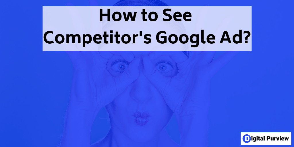 how to see competitor google ads